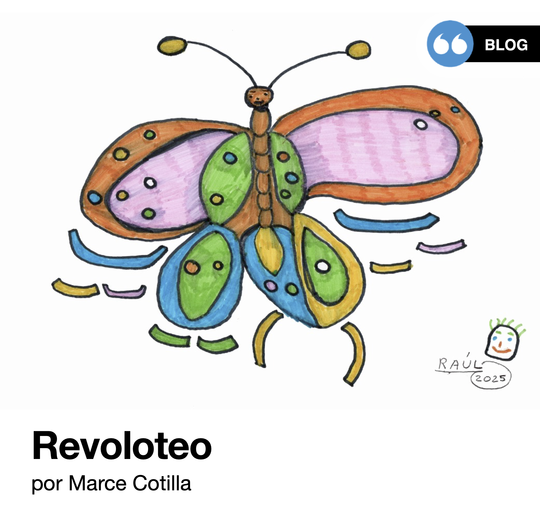 Ilustración de la entrada al blog titulada "Revoloteo", escrita por Marce Cotilla. La imagen, de Raúl Aguirre, es el dibujo de una mariposa sobre fondo blanco con las alas abiertas, vista desde abajo. Sus colores son naranja, verde, azul, amarillo y rosa. Su aleteo dibuja en el aire ondas de colores.