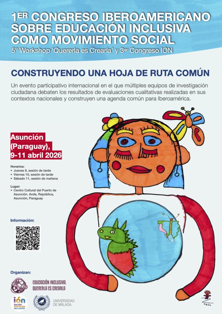 Cartel del congreso. En el centro a la derecha, sobre fondo blanco azulado, el dibujo hecho a rotulador de una niña con muchos colores alegres, como rojo, celeste, naranja y amarillo. Sobre su camiseta, y abrazándola, una bola del mundo azul, en la que destacan dos figuras: un dragón a la izquierda, con la forma de Latinoamérica, y una mariposa a la derecha, con la forma de la Península Ibérica. Arriba, sobre la imagen, puede leerse sobre fondo azul, coloreado a rotulador, las siguientes letras impresas: 1er Congreso Latinoamericano sobre educación inclusiva como movimiento social. Debajo, se lee el lema "Construyendo una hoja de ruta común". A la izquierda de la niña pueden leerse detalles de ubicación, fecha y horario, así como un QR que dirige a esta website y debajo, los logos de los organizadores: Quererla es Crearla, Congreso IÓN y Universidad de Málaga.