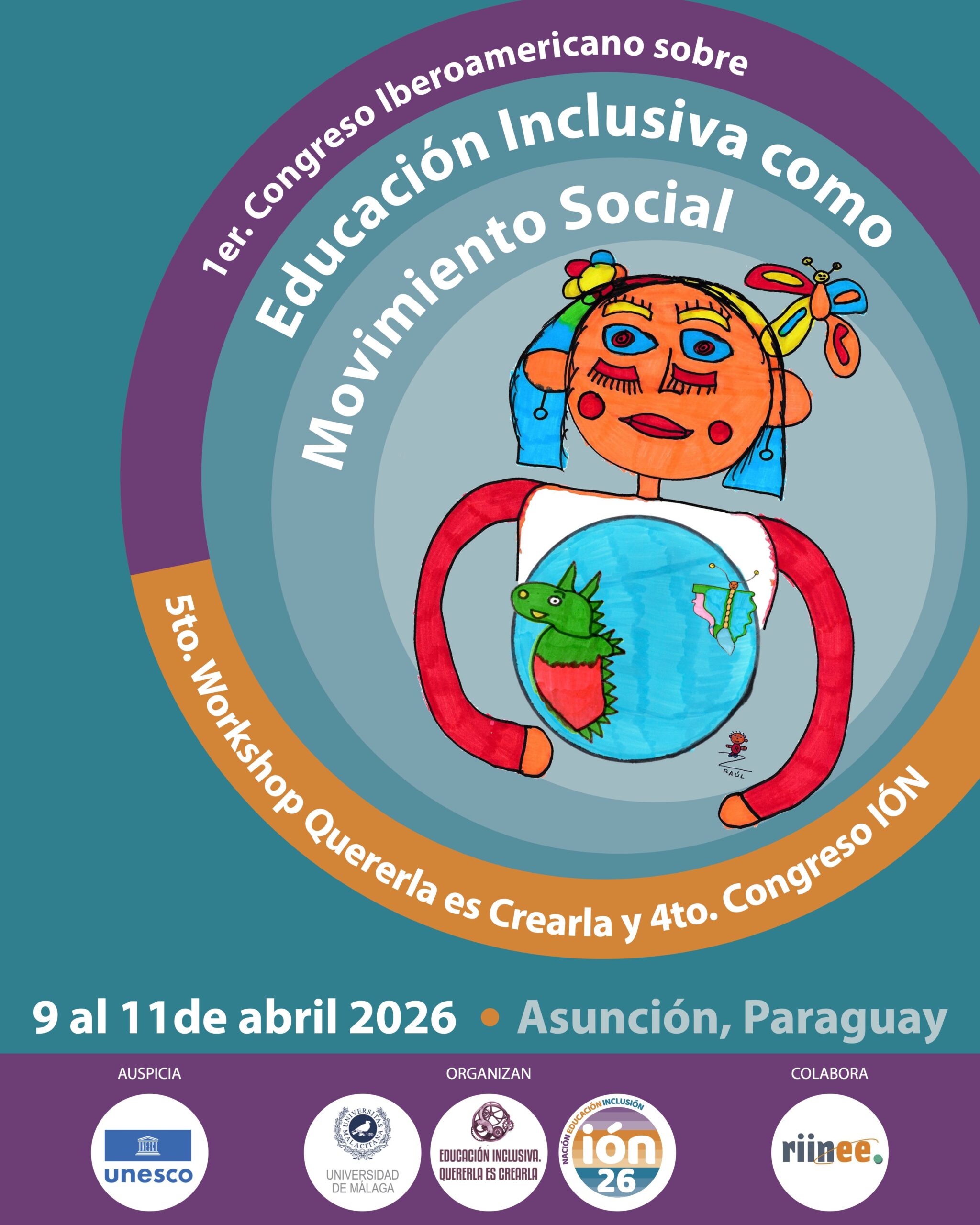 Cartel del congreso. Sobre fondo verde, unos círculos concéntricos a la arriba de la imagen enmarcan el dibujo hecho a rotulador de una niña con muchos colores alegres, como rojo, celeste, naranja y amarillo. Sobre su camiseta, y abrazándola, una bola del mundo azul, en la que destacan dos figuras: un dragón a la izquierda, con la forma de Latinoamérica, y una mariposa a la derecha, con la forma de la Península Ibérica. Arriba, sobre la imagen y dentro de los círculos de colores , puede leerse sobre las siguientes letras impresas: 1er Congreso Latinoamericano sobre educación inclusiva como movimiento social. En la parte inferior del círculo más grande, sobre un color naranja, se lee: 5to. Workshop Quererla es Crearla y 4to. Congreso ION. Debajo pueden leerse detalles de ubicación, fecha y horario, los logos del auspicio (UNESCO), los organizadores (Quererla es Crearla, Congreso IÓN y Universidad de Málaga) y la colaboración de la RIINEE.