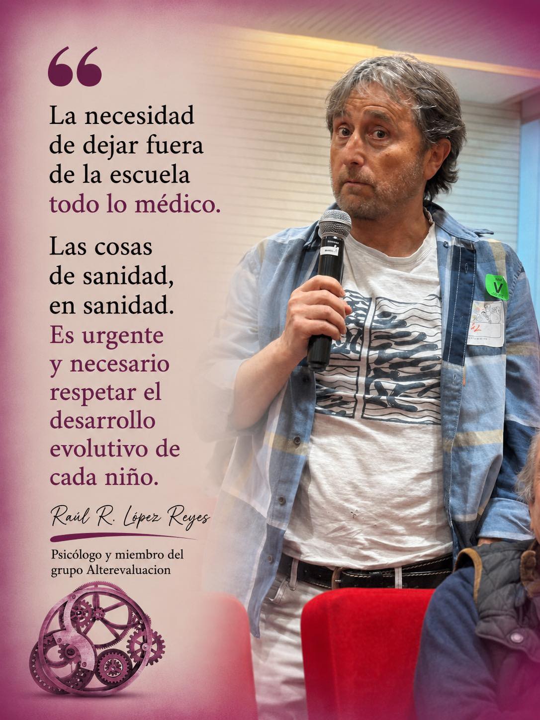Hombre con pelo cano, habla de pie con micrófono en mano. Abajo, un engranaje de color granate, junto a las palabras "Workshop Incide". A la izquierda de la imagen puede leerse una cita de sus palabras: "La necesidad de dejar fuera de la escuela todo lo médico. Las cosas de sanidad, en sanidad. Es urgente y necesario respetar el desarrollo evolutivo de cada niño." (Raúl R. Lopez Reyes, Psicólogo y miembro del grupo Alterevaluación)