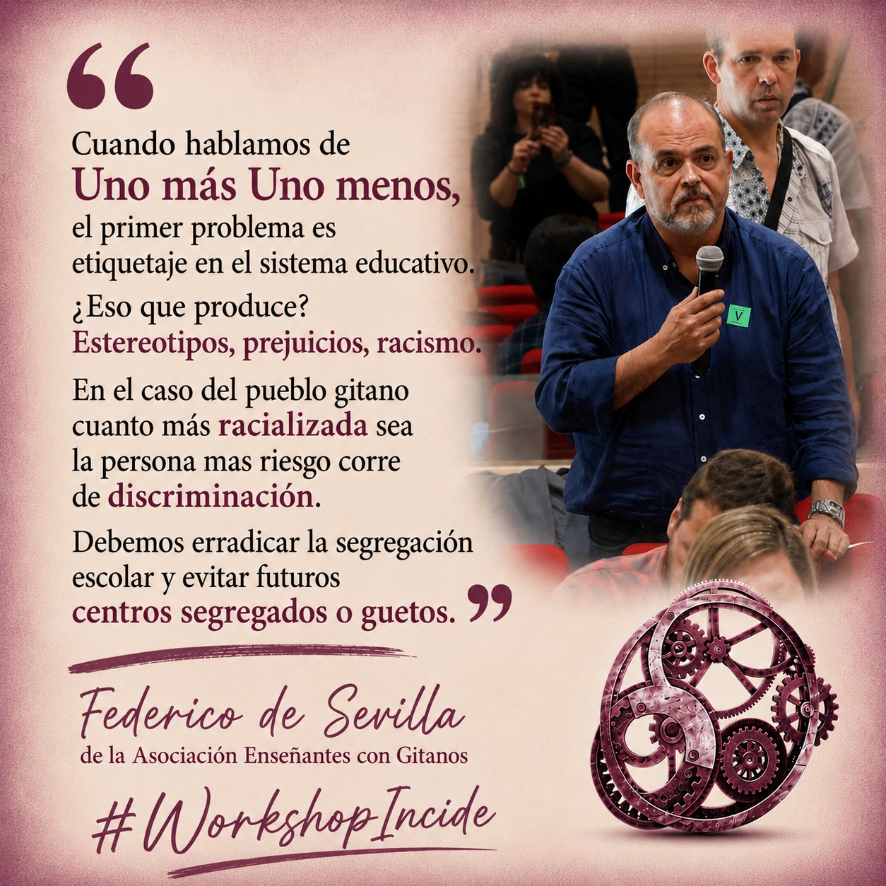 "Cuando hablamos de Uno más, uno menos, el primer problema es etiquetaje en el sistema educativo.
¿Eso que produce?
Estereotipos, prejuicios, racismo.
En el caso del pueblo gitano cuanto más racializada sea la persona mas riesgo corre de discriminación.
Debemos erradicar la segregación escolar y evitar futuros centros segregados o guetos. 99
Federico de Sevilla
de la Asociación Enseñantes con Gitanos